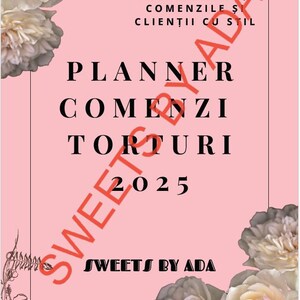 May include: A pink planner with the text "PLANNER COMENZI TORTURI 2025" and "SWEETS BY ADA". The design includes floral accents and the words "ORGANIZEAZĂ-ȚI COMENZILE ȘI CLIENȚII CU STIL".
