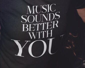 Music Sounds Better with You Rave T-Shirt - Festival Club Tee for Electric Party Vibes, Party Anthem Top, Festival Club Tee