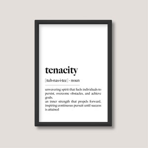 May include: Black and white printable wall art with the word "tenacity" defined as "unwavering spirit that fuels individuals to persist, overcome obstacles, and achieve goals. An inner strength that propels forward, inspiring continuous pursuit until success is attained."