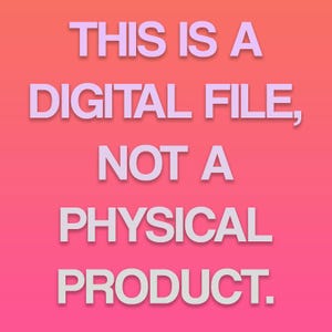 May include: Pink and orange gradient background with white text that reads "THIS IS A DIGITAL FILE, NOT A PHYSICAL PRODUCT."