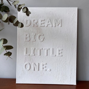 Dream Big Little One - Textured Wall Art - 3D Textured Canvas - Nursery/ Bedroom Décor - Medium/ Large Sizes. MADE TO ORDER.