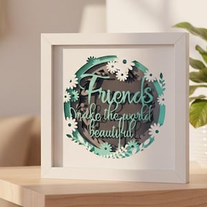 3D Friends Shadow Box SVG: Multilayer Papercut Template (Digital Download) Gift cricut for friends “friends make the world beautiful”