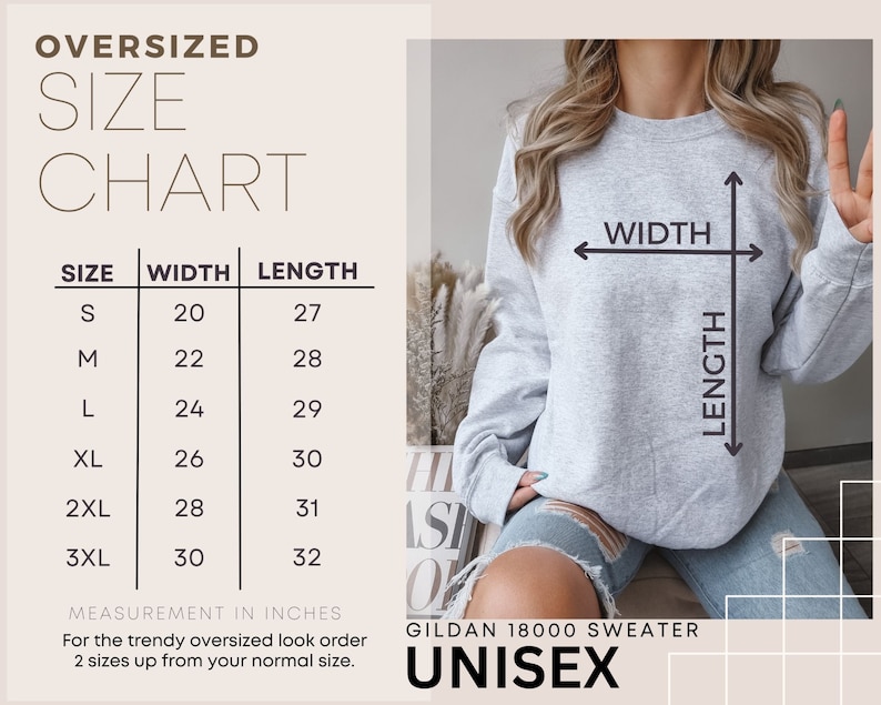 May include: Size chart for a Gildan 18000 unisex sweatshirt. The chart shows the width and length in inches for sizes S, M, L, XL, 2XL, and 3XL. The chart also includes instructions to order two sizes up for an oversized look.