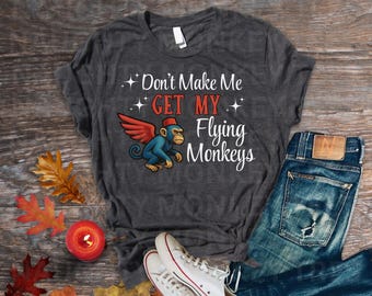 Don't Make Me Get My Flying Monkeys Funny Witch Tee Shirt Dorothy Ruby Slippers Cute Sweatshirt Long Sleeve T-shirt Wizard ed Oz Hoodie Wick
