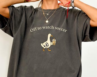 Off To Watch Soccer Silly Goose Shirt, Funny Soccer Mom Shirt, Boba Tea Goose Tee, Cute Soccer Parent Gift, Comfort Colors Graphic Tee