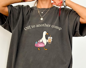 Silly Goose Funny Dance Mom Shirt Off To Another Comp Tee Boba Tea Gift Competition Weekend Coffee Mom Outfit Travel Comp Parent Shirt Gift