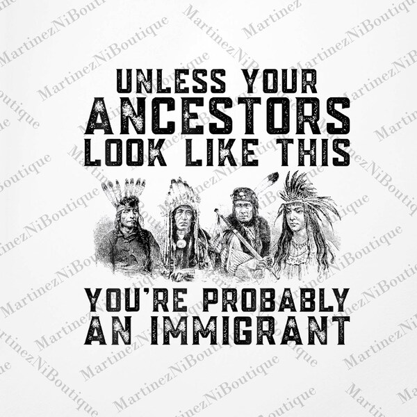 Your Ancestors Look Like This You're Probably An Immigrant Png, Sublimation, Digital Download