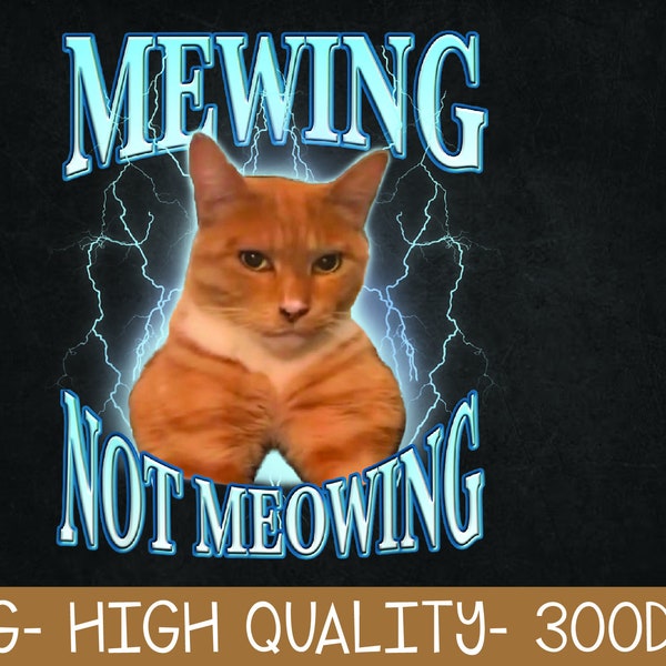 Funny Cat Meme Mewing LooksMax Meowing cat Trend PNG Digital Download