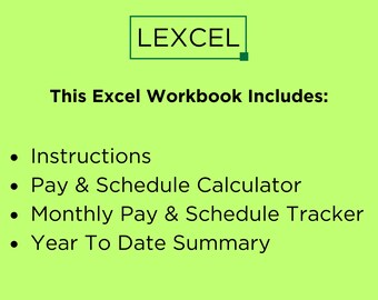 May include: A green background with a white box containing the text "LEXCEL". Below the box, the text "This Excel Workbook Includes:" is displayed. A bulleted list follows with the items: "Instructions", "Pay & Schedule Calculator", "Monthly Pay & Schedule Tracker", and "Year To Date Summary".