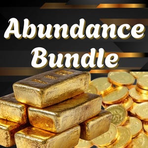 May include: Image features a stack of gold bars and a pile of gold coins. The words "Abundance Bundle" are written in white, stylized text at the top. The background is black with gold accents.