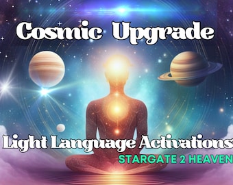 May include: A digital illustration of a person meditating with a glowing aura, surrounded by planets and stars. The text "Cosmic Upgrade Light Language Activations STARGATE 2 HEAVEN" is displayed below the image.