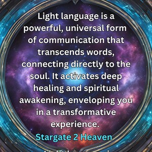 May include: A colorful image with a galaxy background inside a circular frame. The text reads "Light language is a powerful, universal form of communication that transcends words, connecting directly to the soul. It activates deep healing and spiritual awakening, enveloping you in a transformative experience. Stargate 2 Heaven".