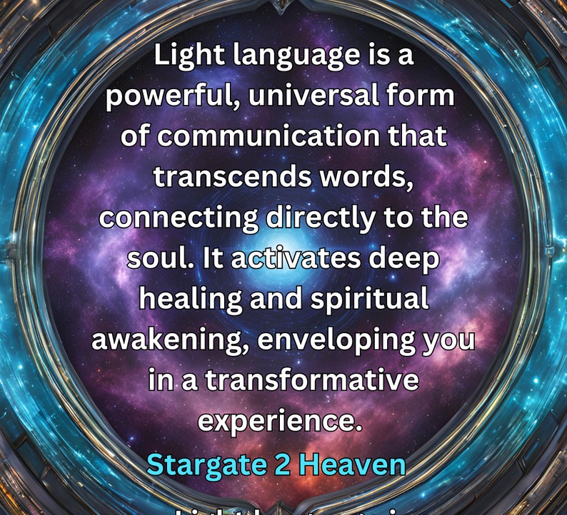 May include: A colorful image with a galaxy background inside a circular frame. The text reads "Light language is a powerful, universal form of communication that transcends words, connecting directly to the soul. It activates deep healing and spiritual awakening, enveloping you in a transformative experience. Stargate 2 Heaven".