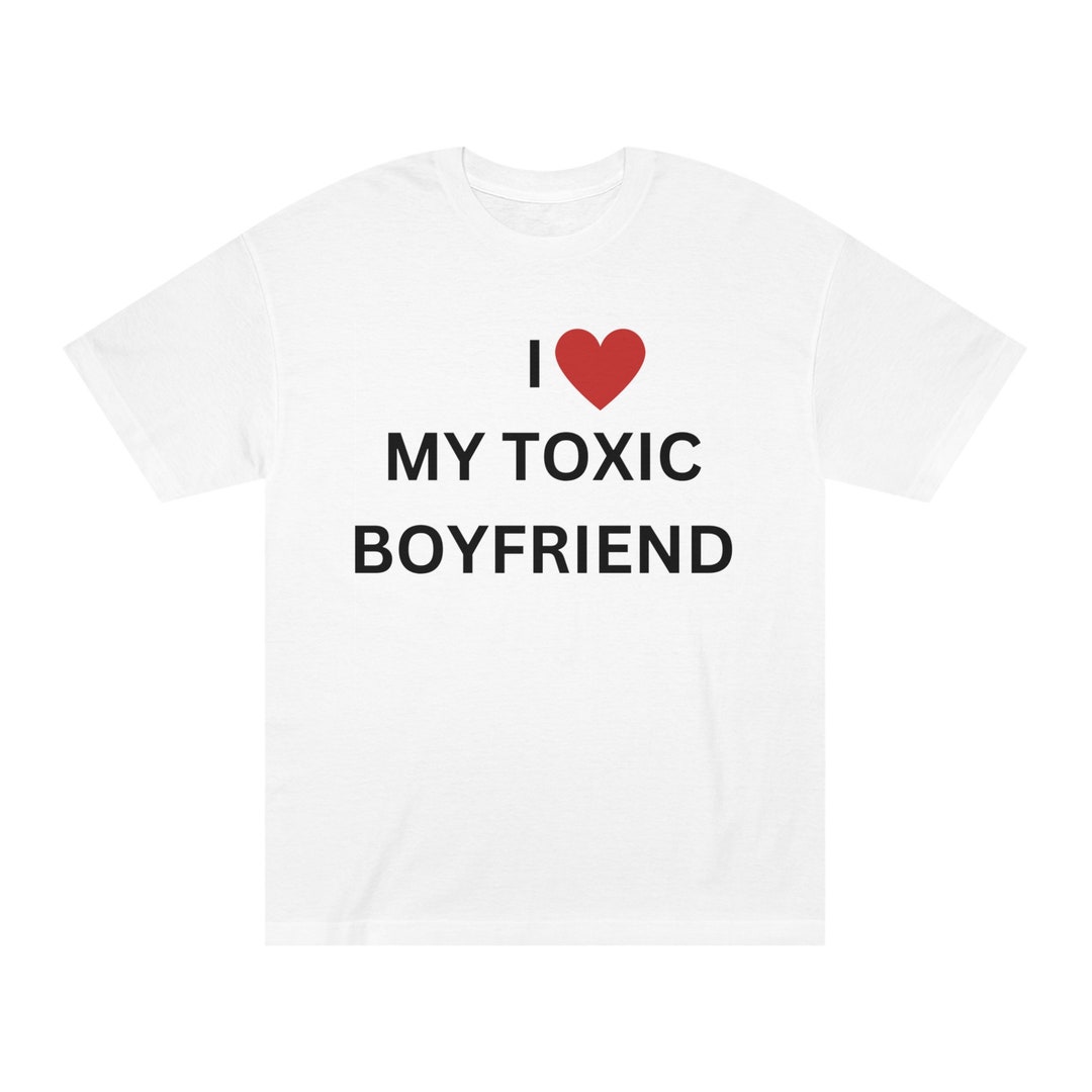 I Love My Toxic Boyfriend T Shirt UNISEX Funny Couple Etsy