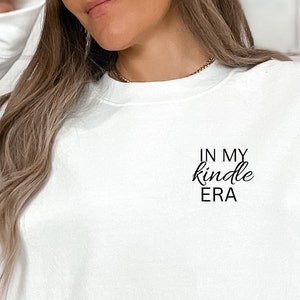 In My Kindle Era Sweatshirt, BookTok, Bookish Clothing, Reader Gift, Teacher Gift, Book Lover Gift Idea, Book Club Gift, Kindle Accessories