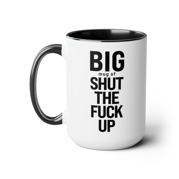 Big Mug of Shut the Fuck Up Two-Tone Coffee Mugs, 15oz