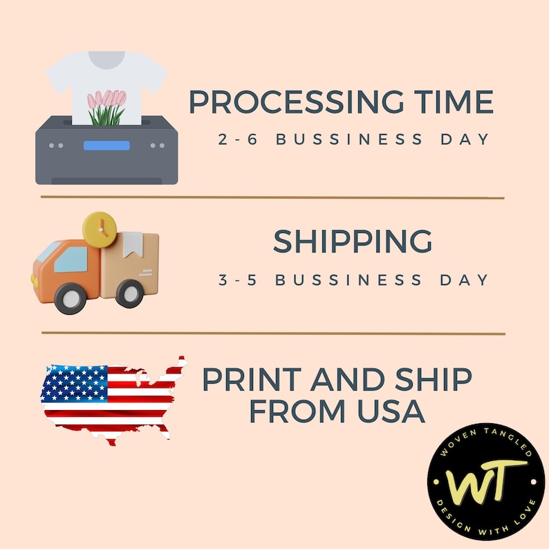 May include: An illustration with text that reads "PROCESSING TIME 2-6 BUSSINESS DAY", "SHIPPING 3-5 BUSSINESS DAY", and "PRINT AND SHIP FROM USA". The image includes a t-shirt, a delivery truck, and a map of the USA.