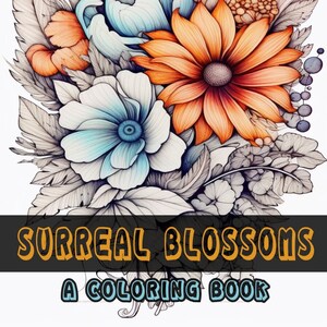 Surreal Blossoms: A Coloring Book - Flower Coloring Pages, Adult Garden Coloring Book by Cadacia | 56 Digital Coloring Pages
