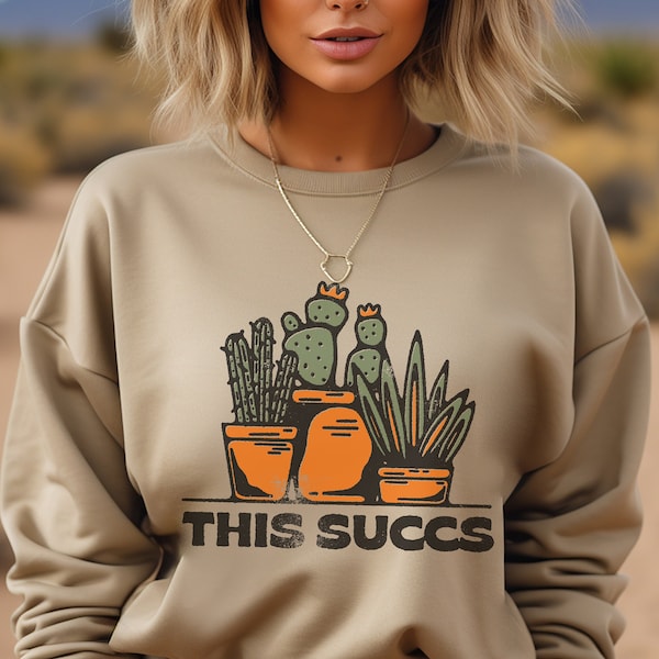 This Succs Sweatshirt, Succulent Top, Plants, Cactus, Cacti, Plant Mom, Plant Dad, Desert, Vintage, Retro, Distressed, Unisex, Women, Men