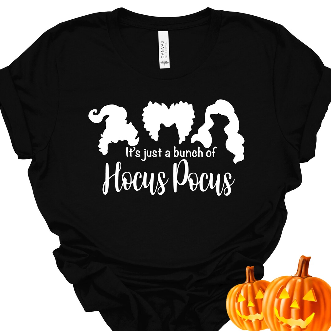 Hocus Pocus Shirt, Sanderson Sisters Shirt, It's Just a Bunch of Hocus
