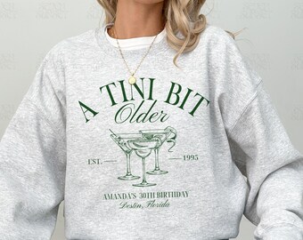A Tini Bit Older Sweatshirt Birthday Martini Crewnecks 30th Birthday Sweatshirt Dirty Martini Bachelorette Merch Cute Girls Trip Sweatshirts