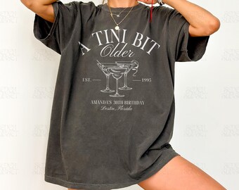 A Tini Bit Older Shirts Birthday Martini Tshirts Custom 30th Birthday Top Dirty Martini Bachelorette Merch Girls Trip Comfort Colors Shirt