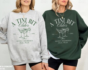 A Tini Bit Older Sweatshirt Birthday Martini Crewnecks 30th Birthday Sweatshirt Dirty Martini Bachelorette Merch Cute Girls Trip Sweatshirts