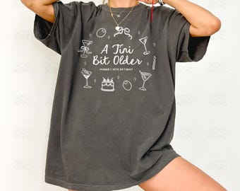 A Tini Bit Older Birthday Shirts Dirty Martini Shirt Custom Dirty Thirty Outfit Martini Bachelorette Merch Girls Trip Comfort Colors Shirt