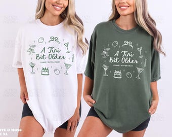 Dirty Martini Birthday Shirts A Tini Bit Older Shirt Custom 30th Birthday Top  Comfort Colors Shirt Martini Bachelorette Merch Girls Trip