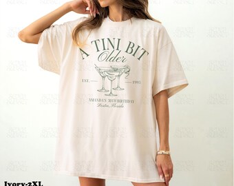 A Tini Bit Older Shirts Birthday Martini Tshirts Custom 30th Birthday Top Dirty Martini Bachelorette Merch Girls Trip Comfort Colors Shirt