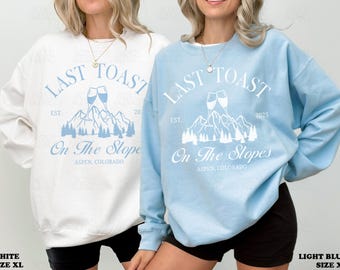 Last Toast On The Slopes Bachelorette Sweatshirt Apres Ski Crewneck Winter Bach Party Sweatshirt Ski Bach Merch Mountain Bachelorette Shirt