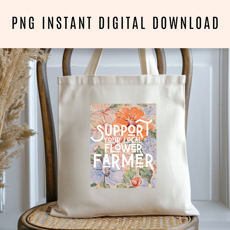 May include: A white tote bag with a floral design and the text "Support Your Local Flower Farmer".