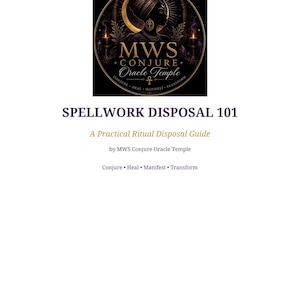 May include: A document titled SPELLWORK DISPOSAL 101: A Practical Ritual Disposal Guide by MWS Conjure Oracle Temple. The header features a circular logo with a silhouette of a person in a crown, candles, and the text Conjure, Heal, Manifest, Transform.