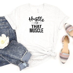 Hustle For That Muscle Shirt – Funny Workout Motivation Tee, Gym Enthusiast T-Shirt, Fitness Gift for Men & Women