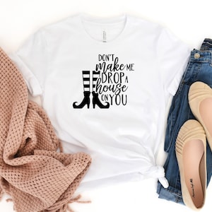 Don't Make Me Drop A House On You Short Sleeve Tee, Funny Shirt, Oz Shirt, Sarcastic Shirt, Fun T-Shirt, Silly T-Shirt, Wicked Witch Shirt