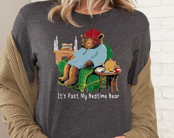 It's past my Bedtime tea bear shirt, sleepy bear shirt, bear book shirt,funny  bear pullover shirt,funny saying,humourous shirt