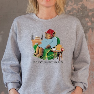 It&#39;s past my bedtime tea bear sweatshirt,unisex humourous sweat, sleepy bear sweatshirt,bear book,funny bear pullover,sleeptime bear sweat