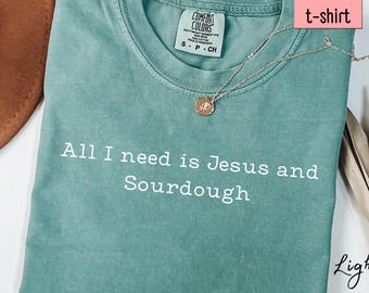 Sourdough Shirt, Christian Apparel, Comfort Colors, Sourdough Starter, Sourdough Gifts, Homestead Gifts, Jesus Apparel, Sourdough Bread