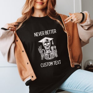 Funny Graduation Shirt Custom Graduate Gift Never Better Graduate 2024 Shirt Phd Graduation Gift Masters Graduate High School Graduate