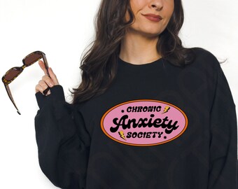 Chronic Anxiety Society Crewneck Graphic Sweatshirt, mental health sweatshirt, self care shirt, empathy sweatshirt, trendy sweatshirts