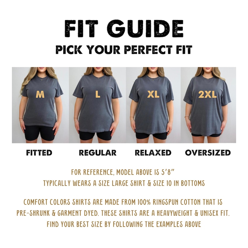 May include: A size guide for t-shirts showing a model wearing different sizes, from fitted to oversized. The text reads "Fit Guide Pick Your Perfect Fit" and includes the sizes M, L, XL, and 2XL. The model is 5'8" and typically wears a size large shirt and size 10 in bottoms. The shirts are made from 100% ringspun cotton, are pre-shrunk and garment dyed, and are a heavyweight and unisex fit.