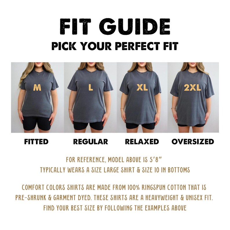 May include: A size guide for t-shirts showing a model wearing different sizes, from fitted to oversized. The text reads "Fit Guide Pick Your Perfect Fit" and includes the sizes M, L, XL, and 2XL. The model is 5'8" and typically wears a size large shirt and size 10 in bottoms. The shirts are made from 100% ringspun cotton, are pre-shrunk and garment dyed, and are a heavyweight and unisex fit.