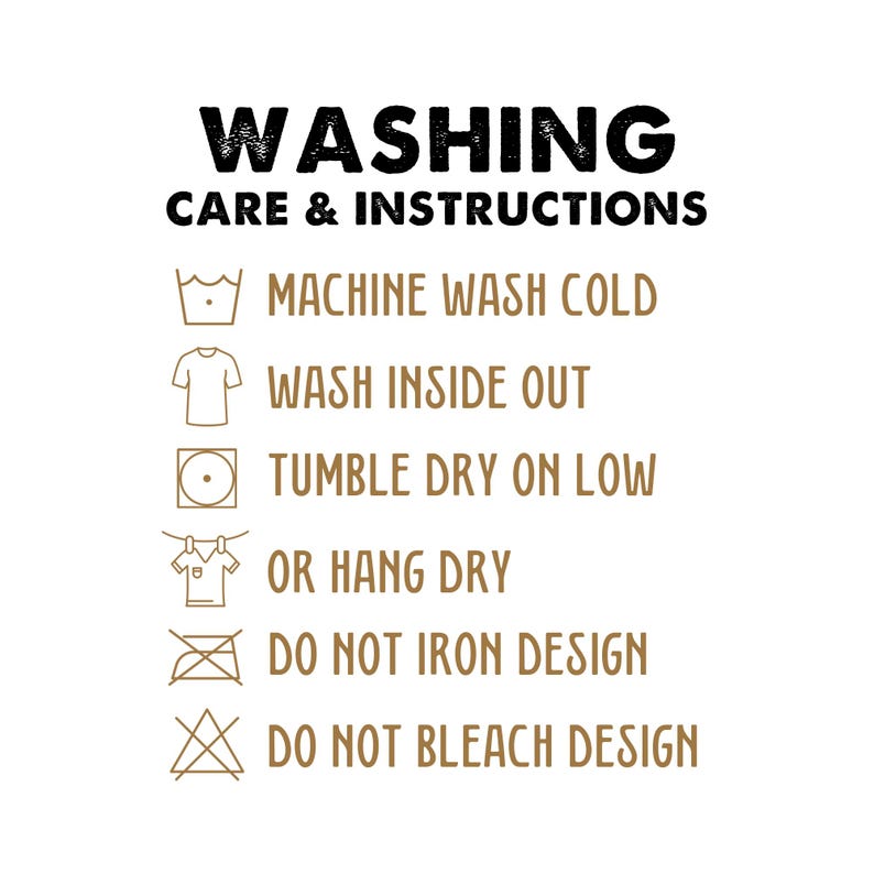 May include: Washing care and instructions for a garment. The instructions include machine wash cold, wash inside out, tumble dry on low, or hang dry, do not iron design, and do not bleach design.