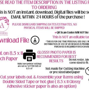 May include: A pink and white graphic with instructions on how to download, print, and assemble printable labels. The text reads "PLEASE READ THE ITEM DESCRIPTION IN THE LISTING PRIOR TO ORDERING. This is NOT an instant download, Digital files will be sent via EMAIL WITHIN 24 HOURS of the purchase!" and "1. Download File", "2. Print on 8.5 x 11 inch Paper", "3. Cut your labels out & Assemble your items using Double Sided Tape or hot glue (8.5 x 11 Glossy Adhesive sticker paper is also an option)".