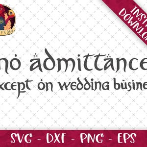 以下が含まれることがあります： 「no admittance except on wedding business」というテキストがスタイリッシュなフォントで表示されたデジタルデザイン。左上にロゴがあり、「Instant Download!」のバナーが斜めに配置されています。ファイル形式が下部に記載されています。