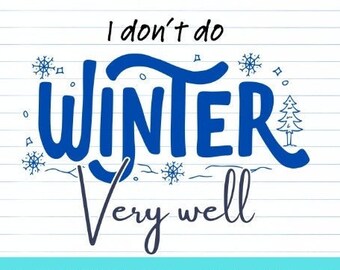 I Don't Do Winter Very Well SVG, Cozy Vibes PNG (Digital Download)