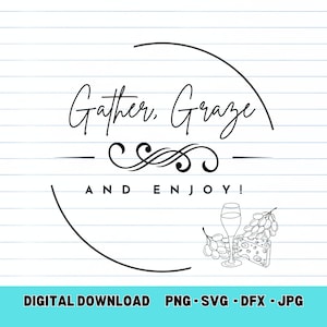 May include: Black and white graphic design with the text "Gather, Graze and Enjoy!" in a circle. There is a glass of wine and grapes below the text.