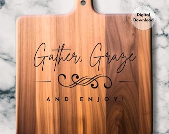 Gather, Graze and enjoy Charcuterie Board Design - Digital Download for DIY Crafts, Laser Engraving, Woodworking Projects - Kitchen décor