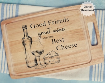 Good friends wine best cheese Charcuterie Board Design, Digital Download for DIY Crafts, Laser Engraving Woodworking Projects Kitchen décor