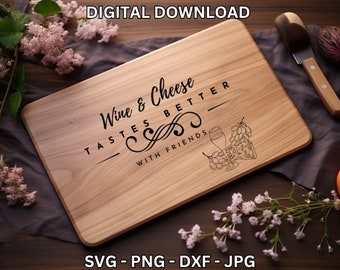 Wine & Cheese Tastes Better With Friends svg, cheese board svg, display board, laser cut files, charcuterie svg, cutting board, glowforge